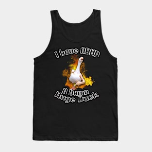 I have ADHD - A damn huge duck Tank Top